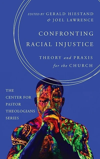 Confronting Racial Injustice: Theory and Praxis for the Church