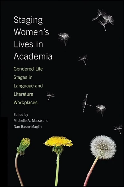 Staging Women's Lives Academia: Gendered Life Stages Language and Literature Workplaces