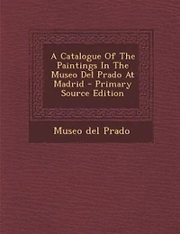 A Catalogue Of The Paintings Museo Del Prado At Madrid