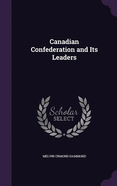 Canadian Confederation and Its Leaders