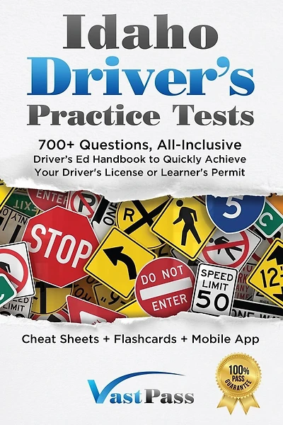 Idaho Driver's Practice Tests: 700+ Questions, All-Inclusive Driver's Ed Handbook to Quickly achieve your Driver's License or Learner's Permit (Cheat Sheets + Digital Flashcards + Mobile App)