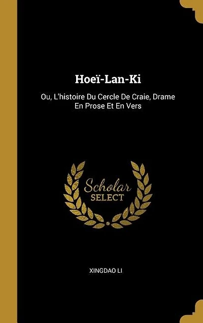 Hoeï-Lan-Ki: Ou, L'histoire Du Cercle De Craie, Drame En Prose Et En Vers