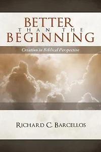 Better Than the Beginning: Creation in Biblical Perspective