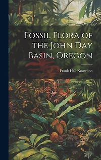 Fossil Flora of the John Day Basin, Oregon