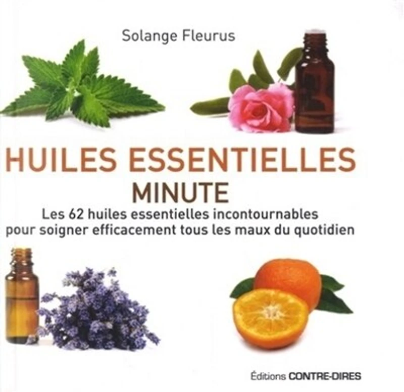 huiles essentielles minute: les 62 incontournables pour soigner efficacement tous maux du quotidien