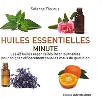 huiles essentielles minute: les 62 incontournables pour soigner efficacement tous maux du quotidien