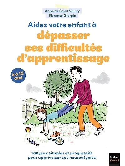 Aidez votre enfant à dépasser ses difficultés d'apprentissage !: 100 jeux pour apprivoiser ses neuroatypies
