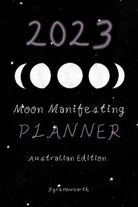 2023 Moon Manifesting Planner (Australian Edition): Manifest your 2023 goals with the moon