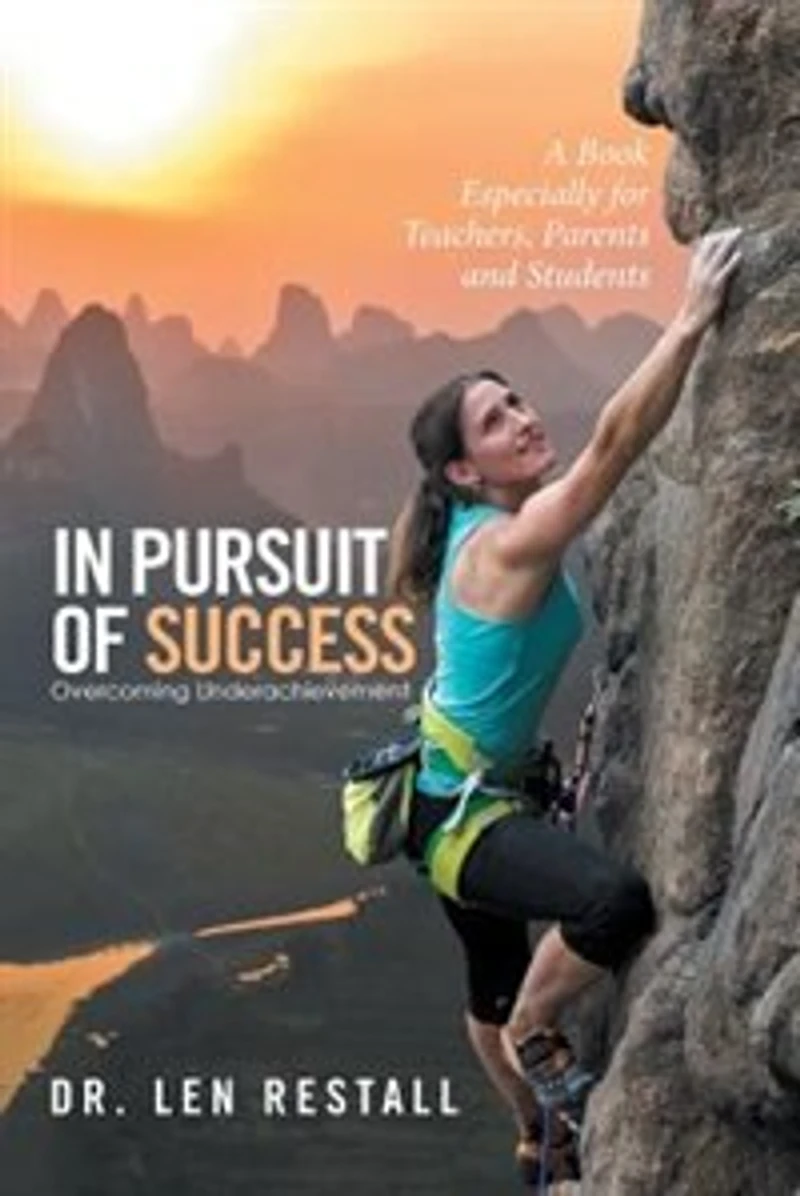 Pursuit of Success-Overcoming Underachievement: A Book Especially for Teachers, Parents and Students