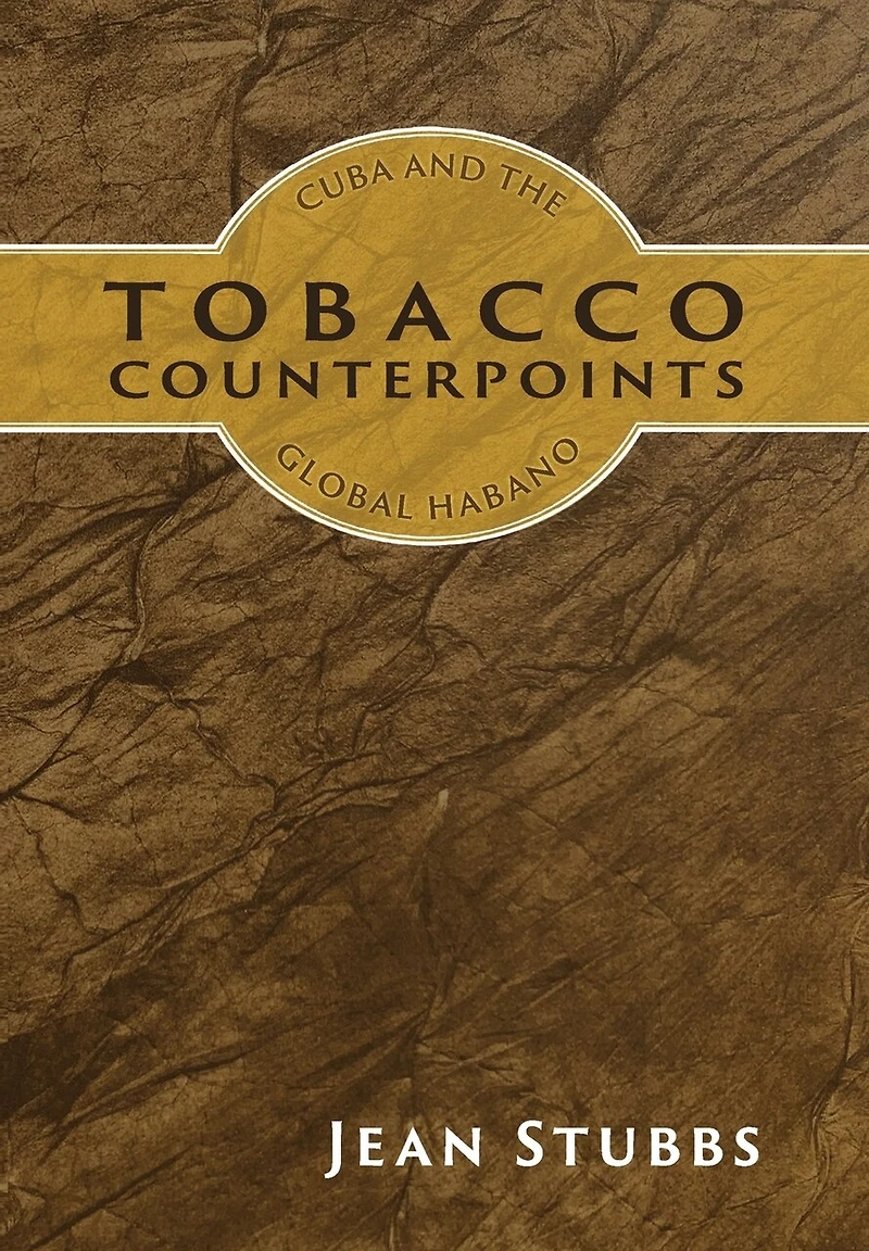 Tobacco Counterpoints: Cuba and the Global Habano