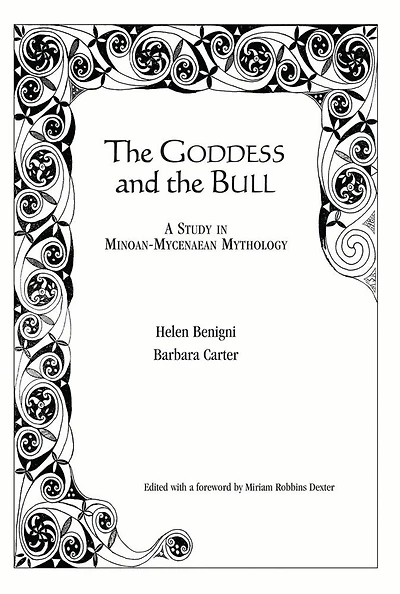 The Goddess and the Bull: A Study in Minoan-Mycenaean Mythology
