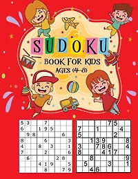 Sudoku Book for Kids Ages 4-8: The Super Sudoku Book For Smart Kids Ages 4-8,100+ Sudoku Puzzles From Beginner to Advanced, Kids Activities Books, Challenging Fun Brain Teasers and Logic Puzzles for Smart Kids