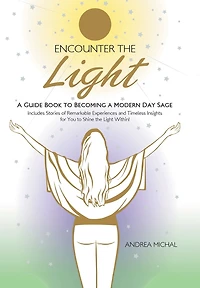 Encounter the Light: a Guide Book to Becoming Modern Day Sage