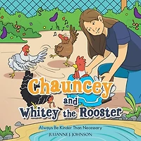 Chauncey and Whitey the Rooster: Always Be Kinder Than Necessary