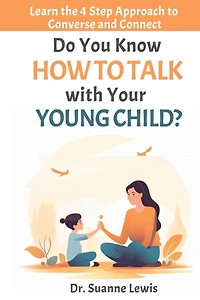 Do You Know How to Talk with Your Young Child?: Learn the 4 Step Approach to Converse and Connect