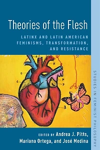 Theories Of The Flesh: Latinx And Latin American Feminisms, Transformation, Resistance