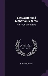 The Manor and Manorial Records: With Fifty-four Illustrations