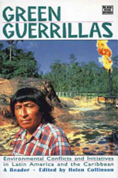 Green Guerrillas: Environmental Conflicts And Initiatives In Latin America And The Caribbean