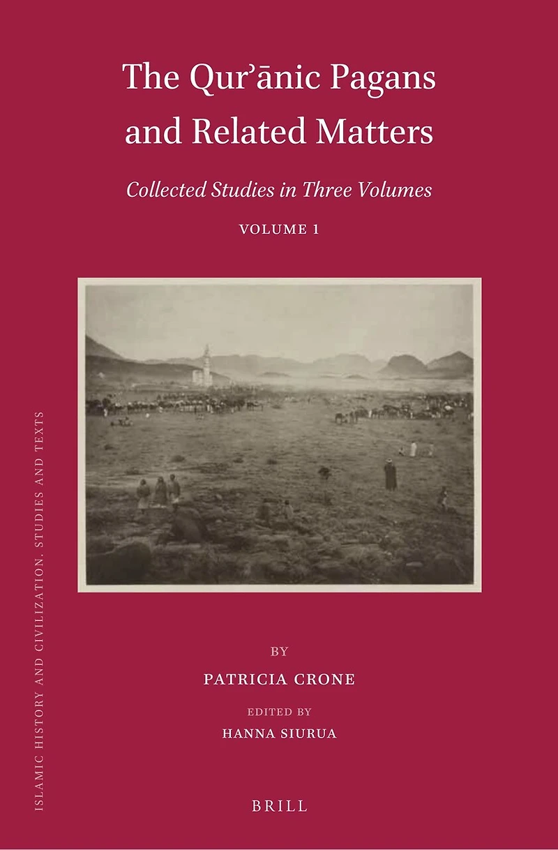 The Qurʾānic Pagans and Related Matters: Collected Studies in Three Volumes, Volume 1