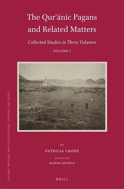 The Qurʾānic Pagans and Related Matters: Collected Studies in Three Volumes, Volume 1