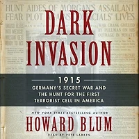 Dark Invasion: 1915: Germany's Secret War And The Hunt For First Terrorist Cell America