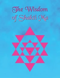 The Wisdom of Shakti Ma