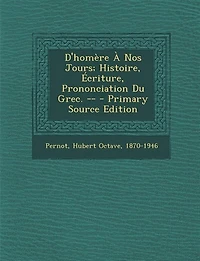 D'homère À Nos Jours; Histoire, Écriture, Prononciation Du Grec. -
