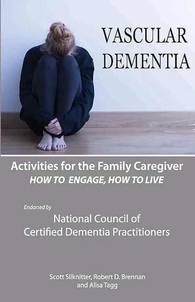 Activities For The Family Caregiver: Vascular Dementia: How To Engage / How To Live