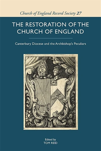 The Restoration of the Church of England: Canterbury Diocese and the Archbishop’s Peculiars