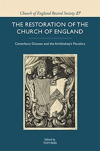 The Restoration of the Church of England: Canterbury Diocese and the Archbishop’s Peculiars