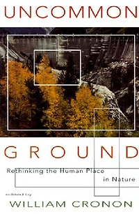 Uncommon Ground: Rethinking The Human Place In Nature