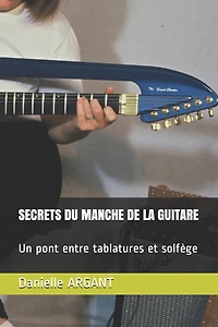 Secrets Du Manche de la Guitare: Un pont entre tablatures et solfège
