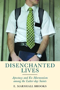 Disenchanted Lives: Apostasy And Ex-mormonism Among The Latter-day Saints