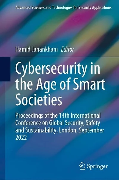 Cybersecurity the Age of Smart Societies: Proceedings 14th International Conference on Global Security, Safety and Sustainability, London, September 2022