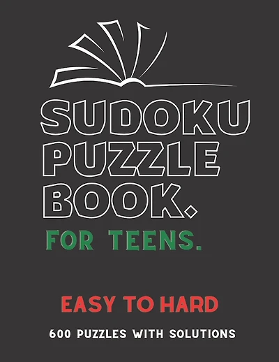 Sudoku Puzzle Book for Teens: EASY TO HARD SUDOKU BOOK, For Teens, Smart Kids, 600 Puzzles with Solutions, ( Easy, Medium, Hard )