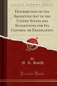 Distribution of the Argentine Ant in the United States and Suggestions for Its Control or Eradication (Classic Reprint)
