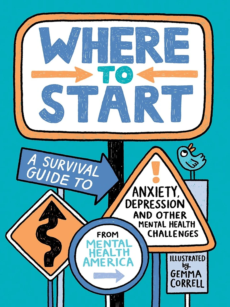 Where to Start: A Survival Guide Anxiety, Depression, and Other Mental Health Challenges