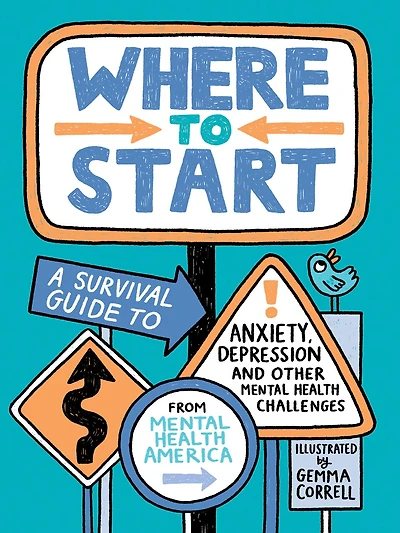 Where to Start: A Survival Guide Anxiety, Depression, and Other Mental Health Challenges