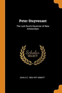 Peter Stuyvesant: The Last Dutch Governor of New Amsterdam
