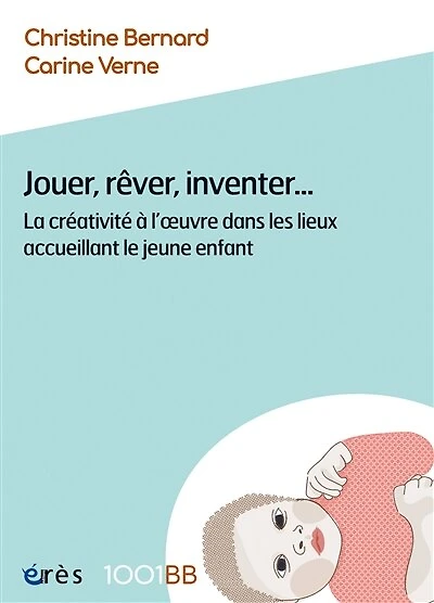 Jouer, rêver, inventer...: la créativité à l'oeuvre dans les lieux accueillant le jeune enfant