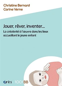 Jouer, rêver, inventer...: la créativité à l'oeuvre dans les lieux accueillant le jeune enfant