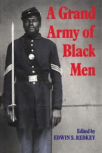 A Grand Army of Black Men: Letters from African-American Soldiers the Union 1861–1865
