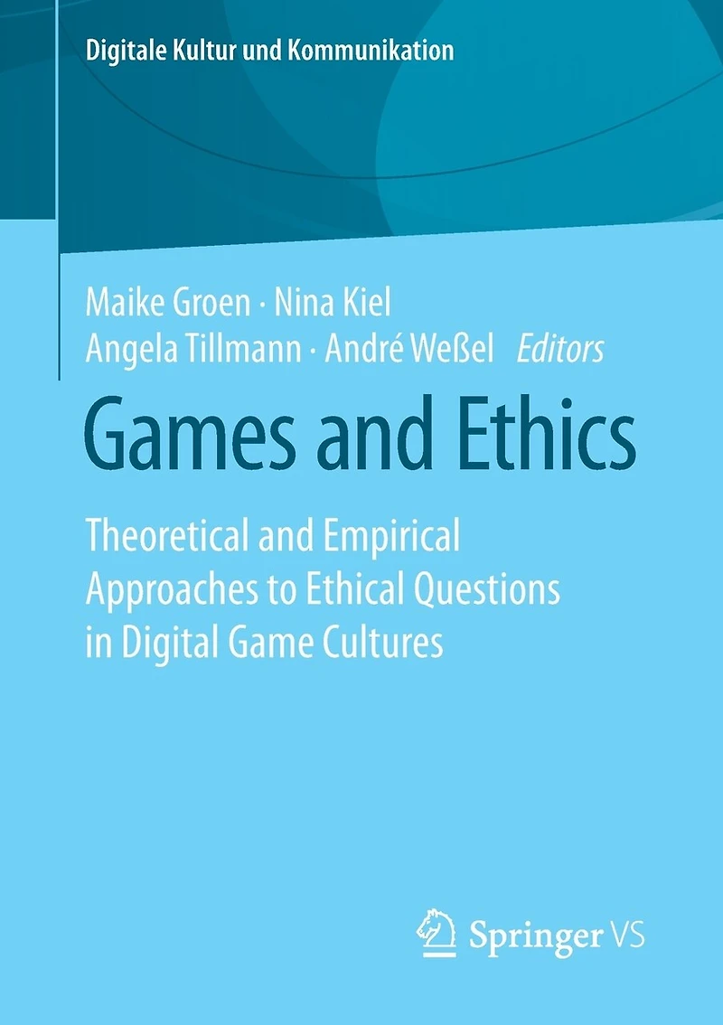 Games And Ethics: Theoretical Empirical Approaches To Ethical Questions Digital Game Cultures