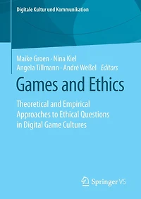 Games And Ethics: Theoretical Empirical Approaches To Ethical Questions Digital Game Cultures