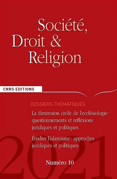 Société, droit et religion, n°10. La dimension civile de l'ecclésiologie : questionnements et réflexions juridiques et politiques ; Etudier l'islamisme : approches juridiques et politiques