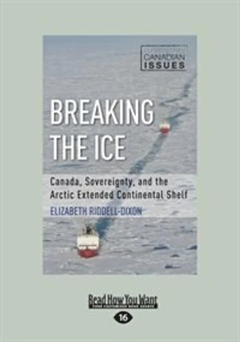 Breaking the Ice: Canada, Sovereignty, and the Arctic Extended Continental Shelf (Large Print 16pt)