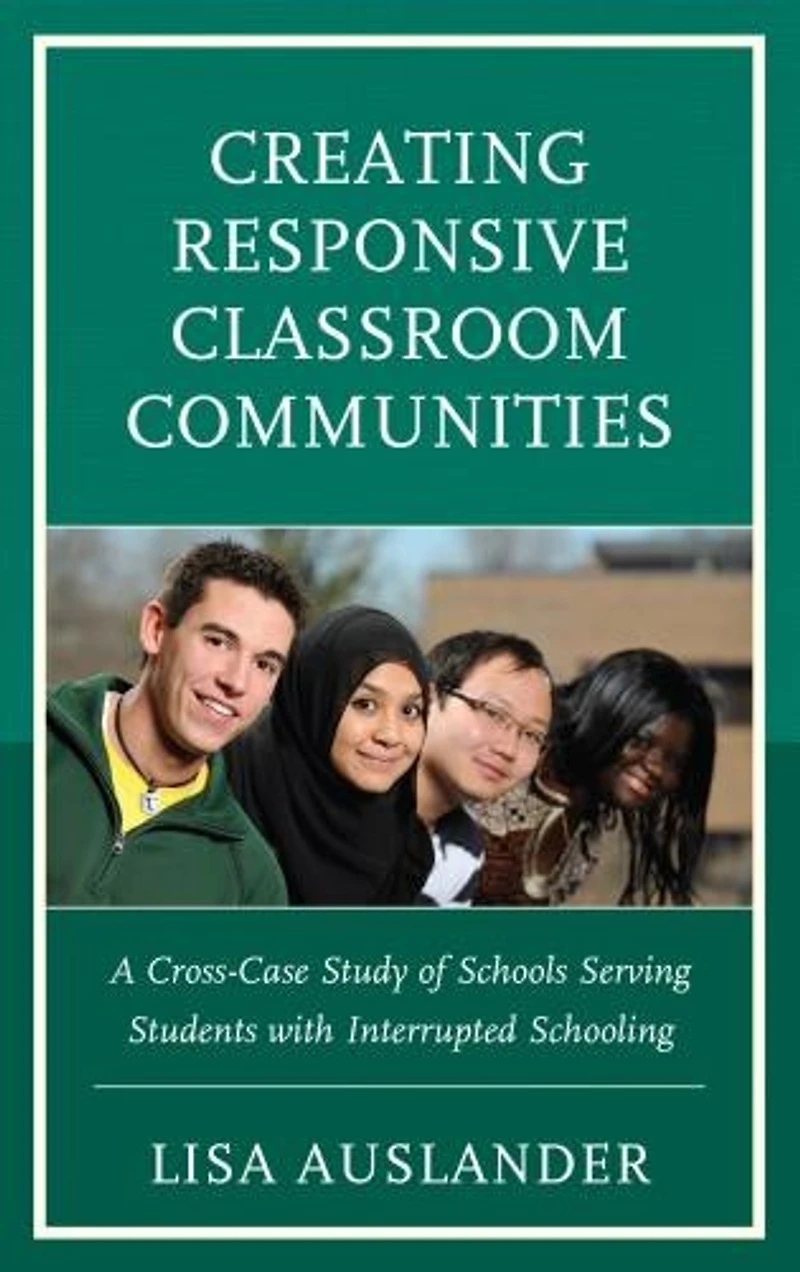 Creating Responsive Classroom Communities: A Cross-case Study Of Schools Serving Students With Interrupted Schooling