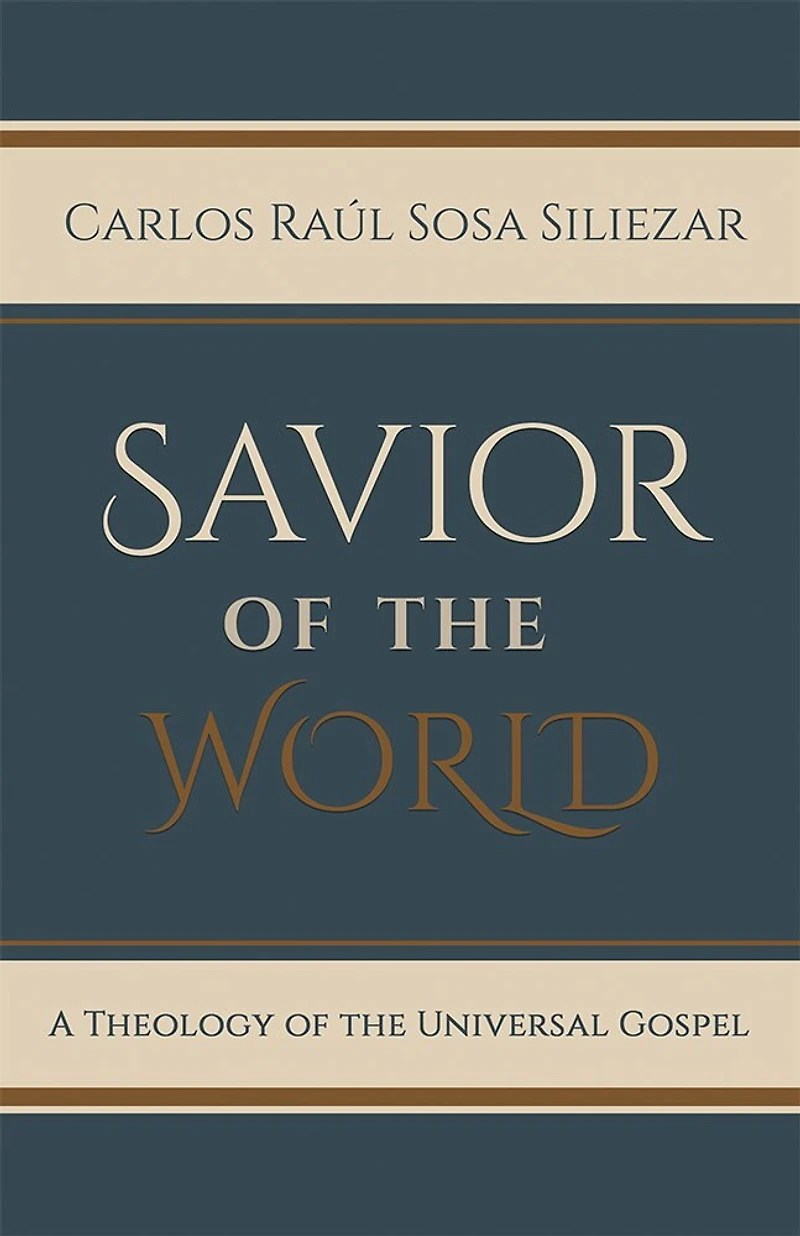 Savior of the World: A Theology of the Universal Gospel