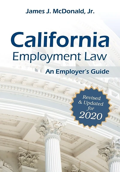 California Employment Law: An Employer's Guide: Revised & Updated For 2020