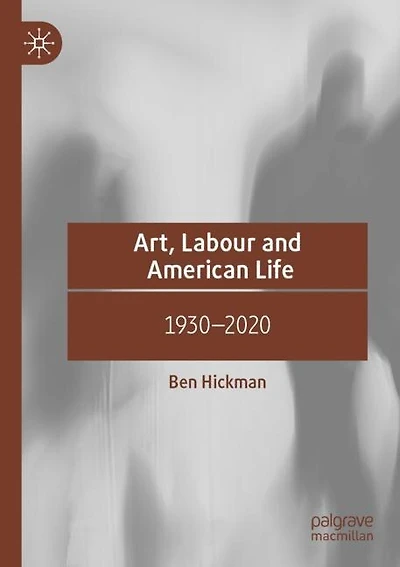 Art, Labour and American Life: 1930-2020